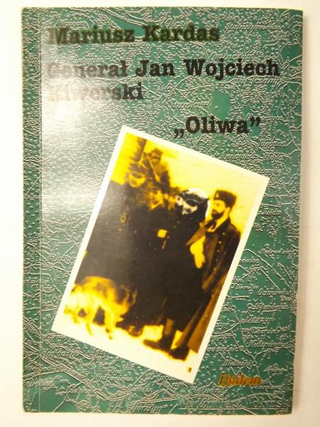 Kardas Mariusz - Generał Jan Wojciech Kiwerski "Oliwa"
