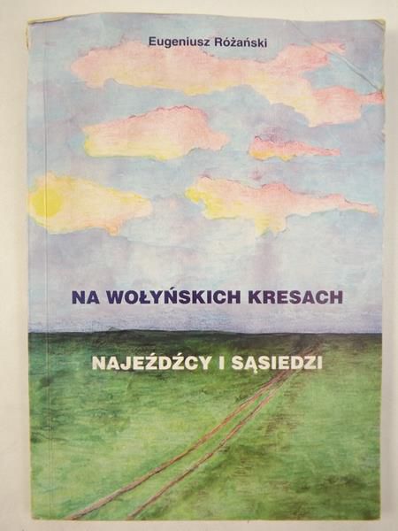 Na Wołyńskich kresach. Najeźdźcy i sąsiedzi