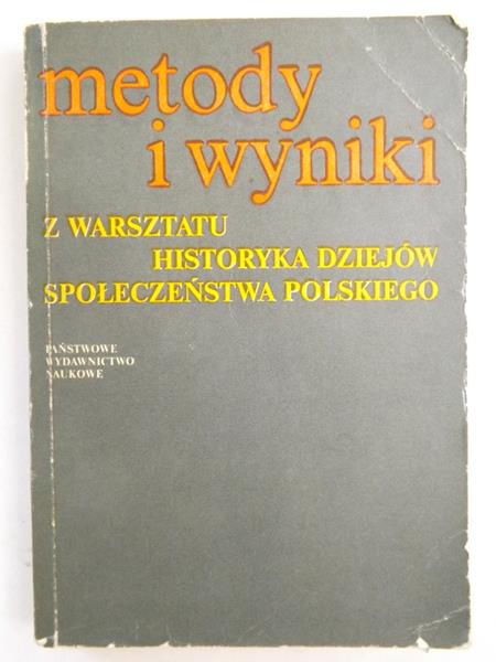 Metody i wyniki z warsztatu historyka dziejów społeczeństwa polskiego