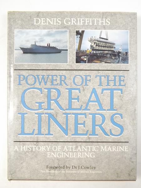 Griffiths Denis - Power of the Great Liners: A History of Atlantic Marine Engineering