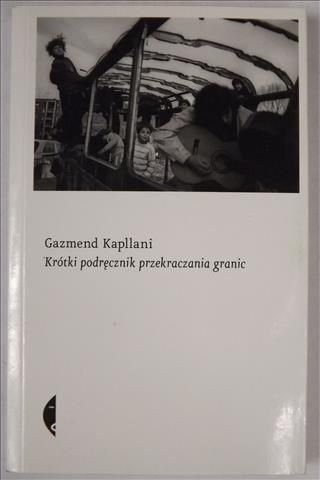 Kapllani Gazmend - Krótki podręcznik przekraczania granic