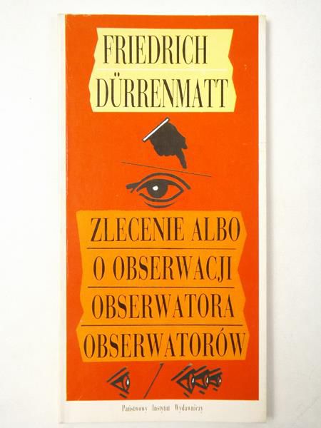 Durrenmatt Friedrich - Zlecenie albo o obserwacji obserwatora obserwatorów