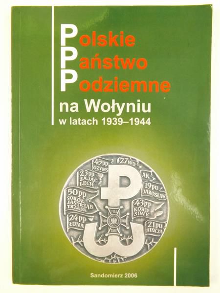 Polskie Państwo Podziemne na Wołyniu w latach 1939-1944