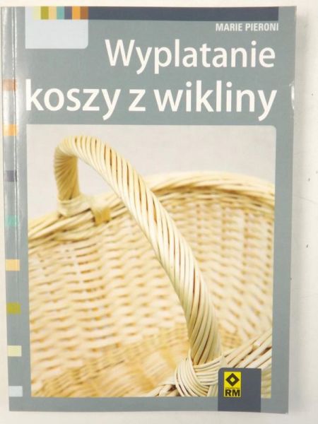Pieroni Marie - Wyplatanie koszy z wikliny