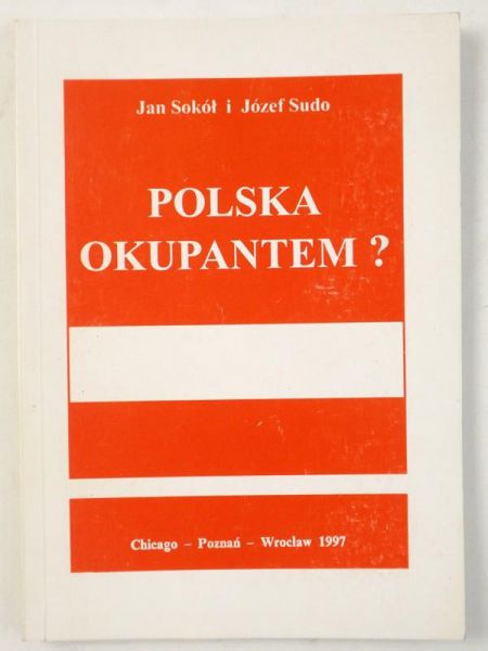Sokół Jan,   - Polska okupantem?