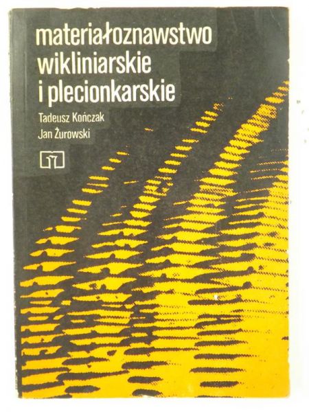 Kończak Tadeusz,   - Materiałoznawstwo wikliniarskie i plecionkarskie