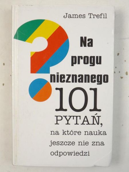 Na progu nieznanego. 101 pytań, na które nauka jeszcze nie zna odpowiedzi