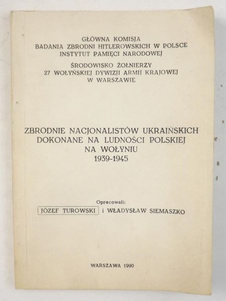 Turowski Józef,    - Zbrodnie nacjonalistów ukraińskich dokonane na ludności polskiej na Wołyniu 1939-1945