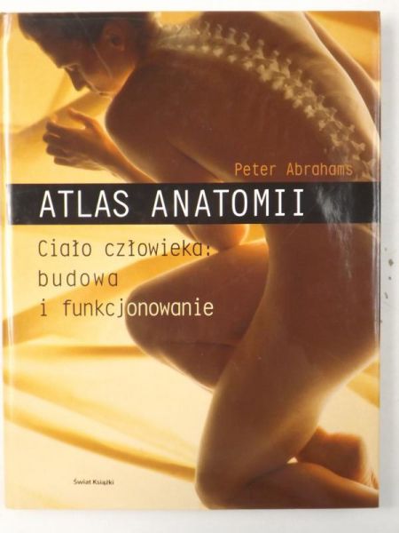 Abrahams Peter - Atlas anatomii. Ciało człowieka: budowa i funkcjonowanie