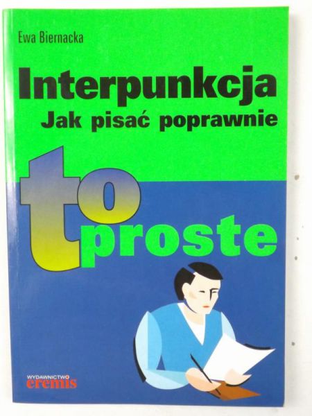 Biernacka Ewa - Interpunkcja. Jak pisać poprawnie. To proste