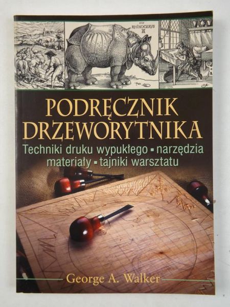 Podręcznik drzeworytnika. Techniki druku wypukłego, narzędzia, materiały, tajniki warsztatu