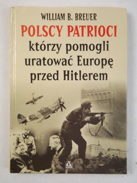 Breuer William B. - Polscy patrioci którzy pomogli uratować Europę przed Hitlerem