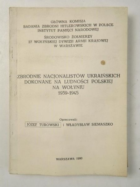 Turowski Józef,   - Zbrodnie nacjonalistów ukraińskich dokonane na ludności polskiej na Wołyniu 1939-1945