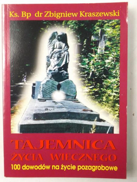 Kraszewski Zbigniew - Tajemnica życia wiecznego. 100 dowodów na życie pozagrobowe
