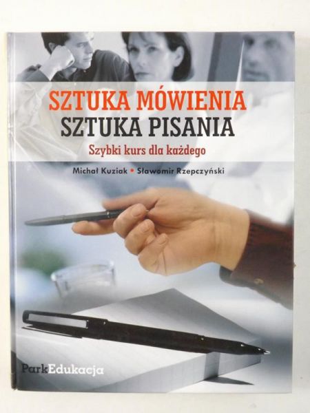 Kuziak Michał,   - Sztuka mówienia, sztuka pisania. Szybki kurs dla każdego