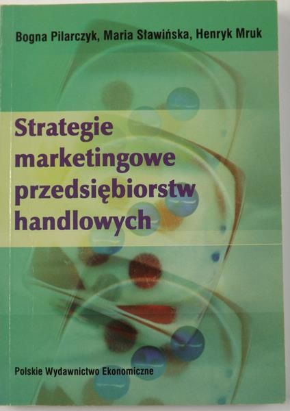 Pilarczyk Bogna,  , Mruk Henryk - Strategie marketingowe przedsiębiorstw handlowych