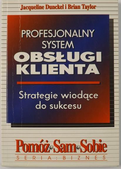 Dunckel Jacqueline - Profesjonalny system obsługi klienta - strategie wiodące do sukcesu