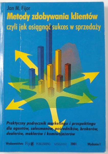 Fijor Jan M.  - Metody zdobywania klientów czyli jak osiągnąć sukces w sprzedaży