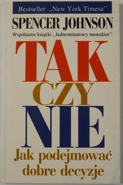 Tak czy nie. Jak podejmować dobre decyzje?