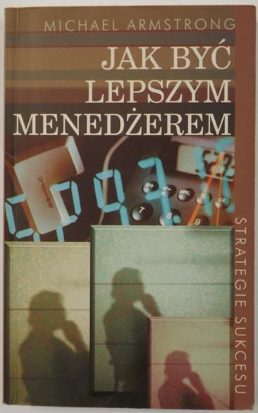Armstrong Michael - Jak być lepszym menedżerem