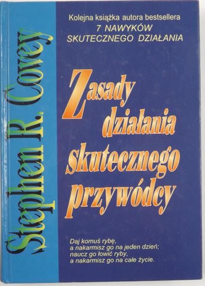 Covey Stephen - Zasady działania skutecznego przywódcy