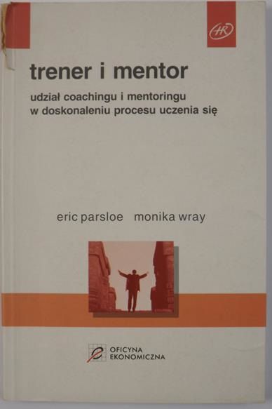 Parsloe Eric,   - Trener i mentor. Udział coachingu i mentoringu w doskonaleniu procesu uczenia się