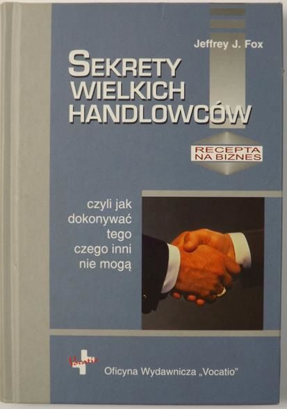 Sekrety wielkich handlowców czyli jak dokonywać tego czego inni nie mogą