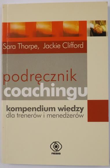 Thorpe Sara,   - Podręcznik coachingu. Kompendium wiedzy dla trenerów i menedżerów