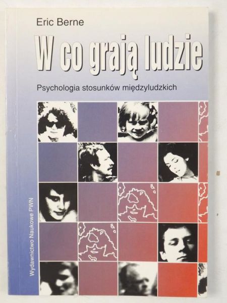 W co grają ludzie. Psychologia stosunków międzyludzkich