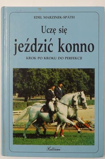 Uczę się jeździć konno : krok po kroku do perfekcji