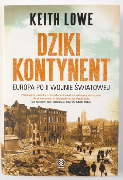 Lowe Keith - Dziki kontynent. Europa po II wojnie światowej