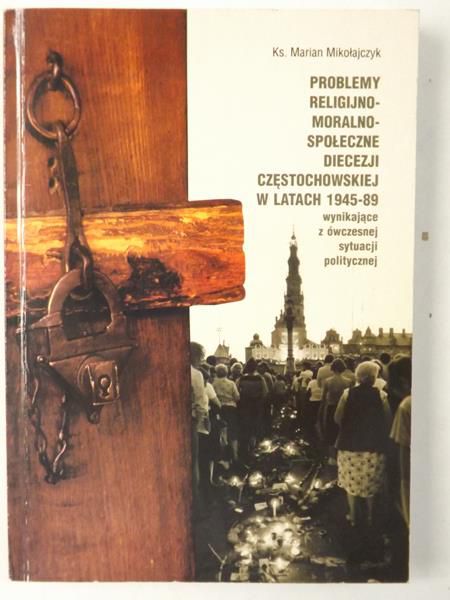 Problemy religijnomoralnospołeczne Diecezji Częstochowskiej w latach 1945-1989