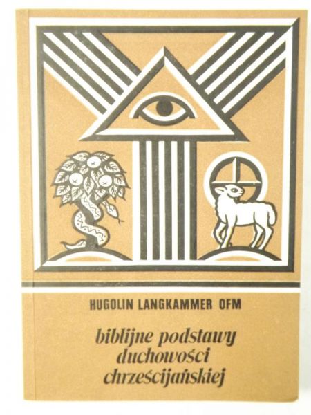 Langkammer Hugolin - Biblijne podstawy duchowości chrześcijańskiej