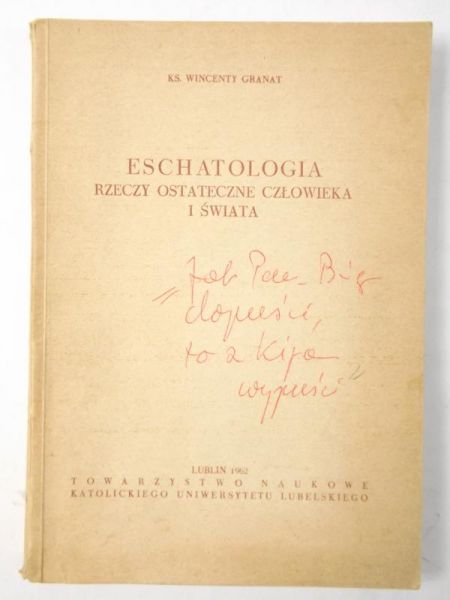 Granat Wincenty - Eschatologia: Rzeczy ostateczne człowieka i świata