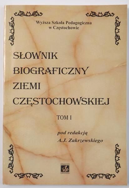Słownik biograficzny ziemi częstochowskiej, Tom 1