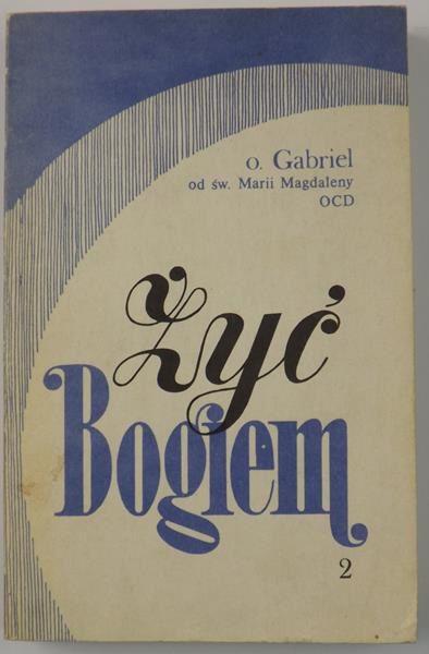 Gabriel od św. Marii Magdaleny - Żyć Bogiem, Tom II