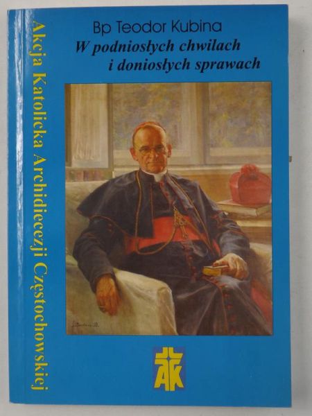 Kubina Teodor - W podniosłych chwilach i doniosłych sprawach