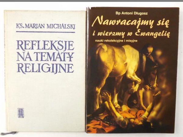 Długosz Antoni, Michalski Marian - Nawracajmy się i wierzmy w Ewangelię / Refleksje na tematy religijne