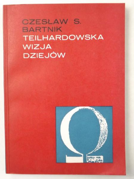 Bartnik Czesław - Teilhardowska wizja dziejów