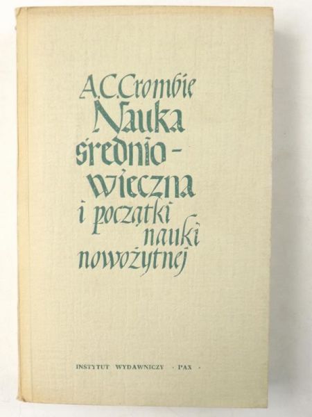 Crombie A. C. - Nauka średniowieczna i początki nauki nowożytnej, Tom II