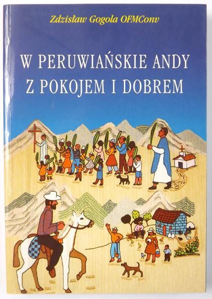 Gogola Zdzisław - W peruwiańskie Andy z pokojem i dobrem
