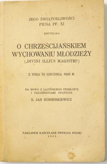 Korzonkiewicz Jan (przeł.) - Encyklika o chrześcijańskiem wychowaniu młodzieży, 1931 r.