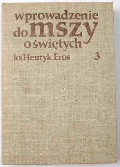 Fros Henryk - Wprowadzenie do mszy o świętych, Część III