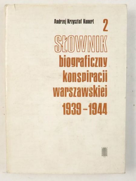 Kunert Andrzej Krzysztof - Słownik biograficzny konspiracji warszawskiej 1939-1944, t. 2