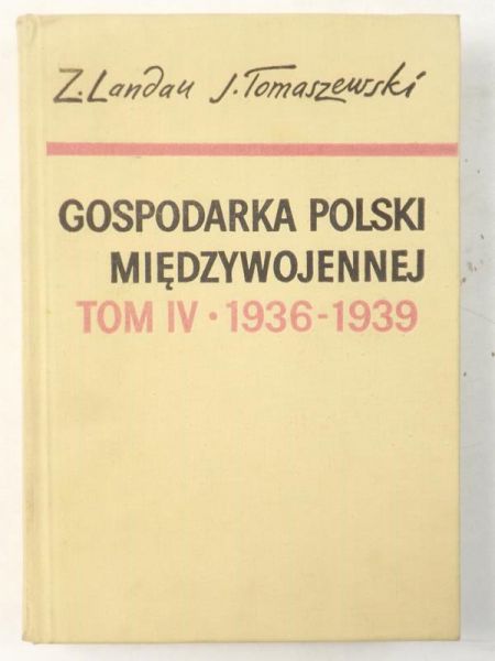Landau Zbigniew, Tomaszewski Jerzy - Gospodarka Polski międzywojennej, tom IV 1936-1939