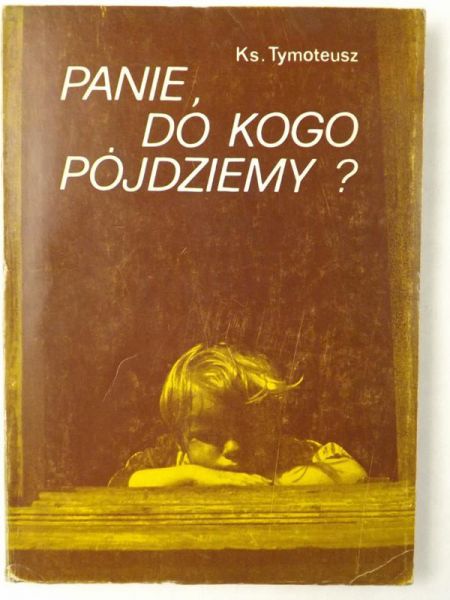 Ks.  - Panie do kogóż pójdziemy