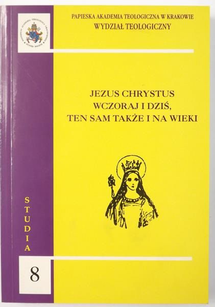 Jezus Chrystus wczoraj i dziś, ten sam także i na wieki