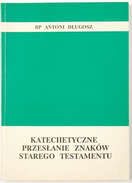 Długosz Jan - Katechetyczne przesłanie znaków Starego Testamentu