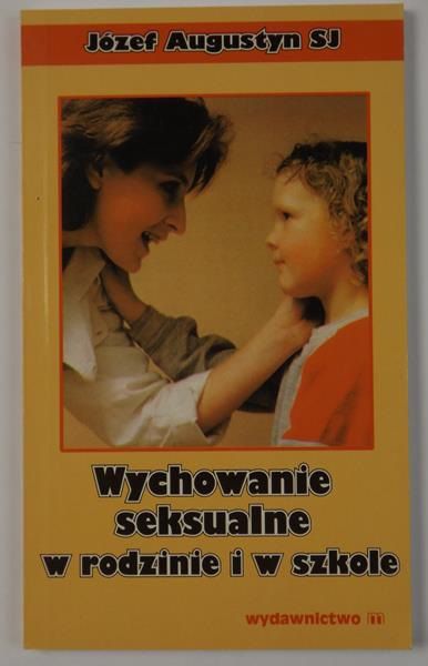 Augustyn Józef - Wychowanie seksualne w rodzinie i w szkole