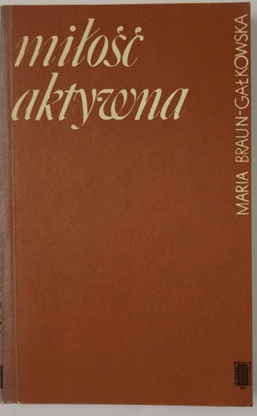Braun-Gałkowska Maria - Miłość aktywna